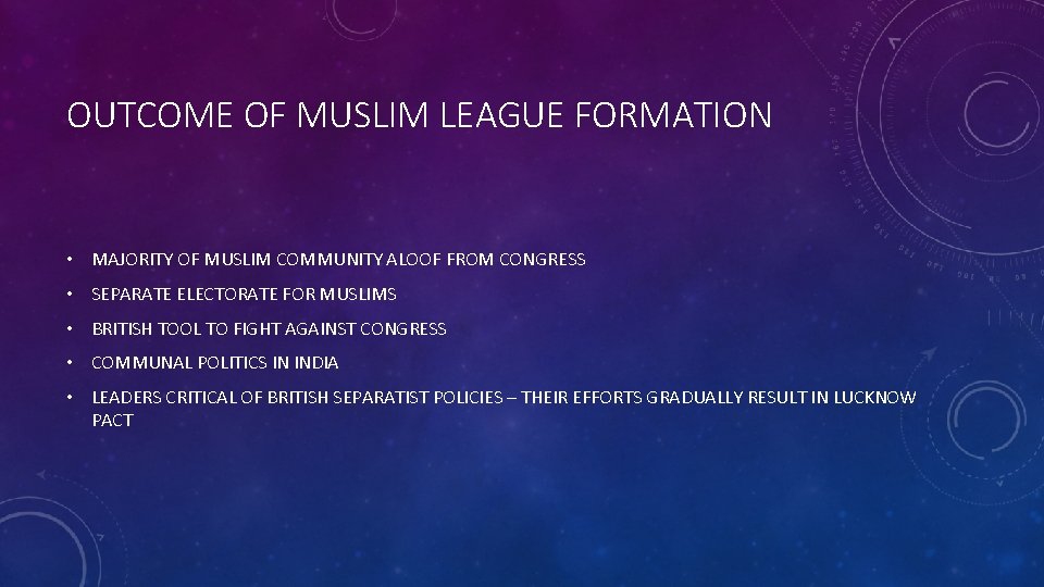 OUTCOME OF MUSLIM LEAGUE FORMATION • MAJORITY OF MUSLIM COMMUNITY ALOOF FROM CONGRESS • OUTCOME OF MUSLIM LEAGUE FORMATION • MAJORITY OF MUSLIM COMMUNITY ALOOF FROM CONGRESS •