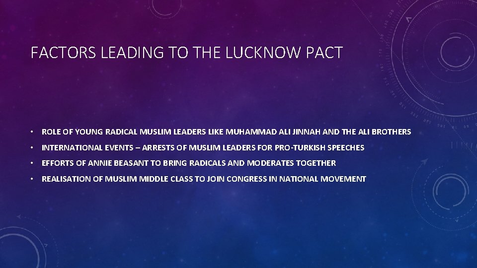 FACTORS LEADING TO THE LUCKNOW PACT • ROLE OF YOUNG RADICAL MUSLIM LEADERS LIKE FACTORS LEADING TO THE LUCKNOW PACT • ROLE OF YOUNG RADICAL MUSLIM LEADERS LIKE