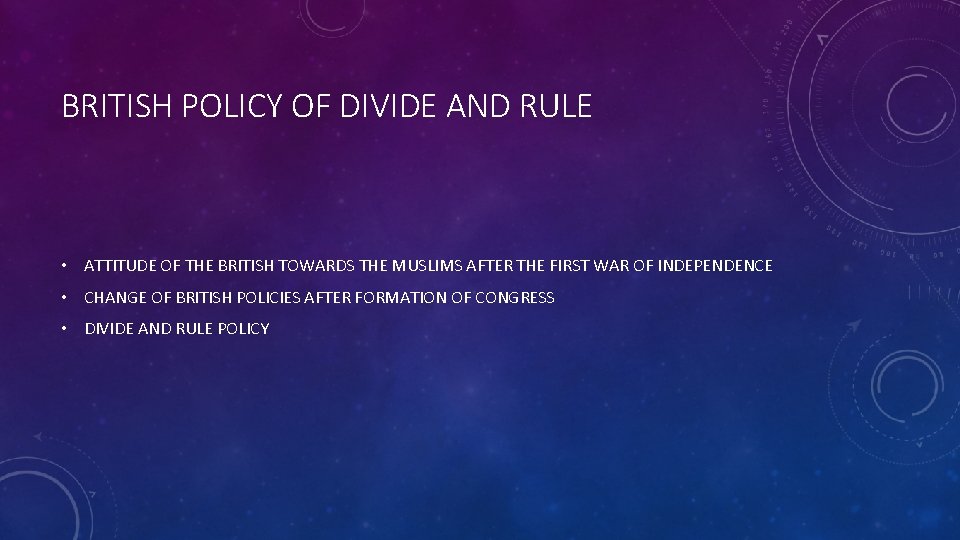 BRITISH POLICY OF DIVIDE AND RULE • ATTITUDE OF THE BRITISH TOWARDS THE MUSLIMS BRITISH POLICY OF DIVIDE AND RULE • ATTITUDE OF THE BRITISH TOWARDS THE MUSLIMS