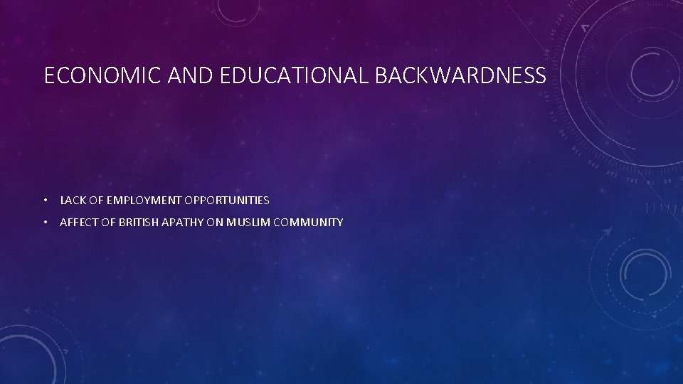 ECONOMIC AND EDUCATIONAL BACKWARDNESS • LACK OF EMPLOYMENT OPPORTUNITIES • AFFECT OF BRITISH APATHY ECONOMIC AND EDUCATIONAL BACKWARDNESS • LACK OF EMPLOYMENT OPPORTUNITIES • AFFECT OF BRITISH APATHY