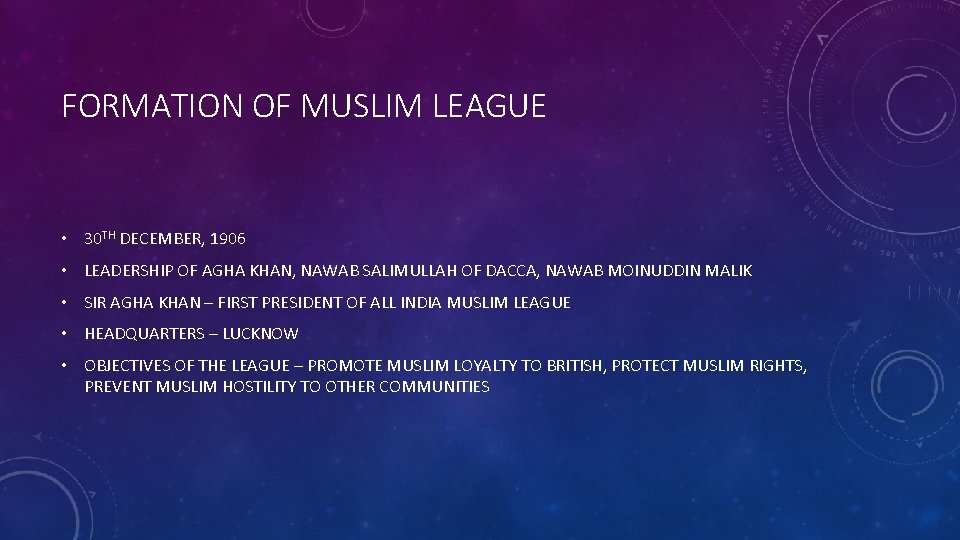 FORMATION OF MUSLIM LEAGUE • 30 TH DECEMBER, 1906 • LEADERSHIP OF AGHA KHAN, FORMATION OF MUSLIM LEAGUE • 30 TH DECEMBER, 1906 • LEADERSHIP OF AGHA KHAN,