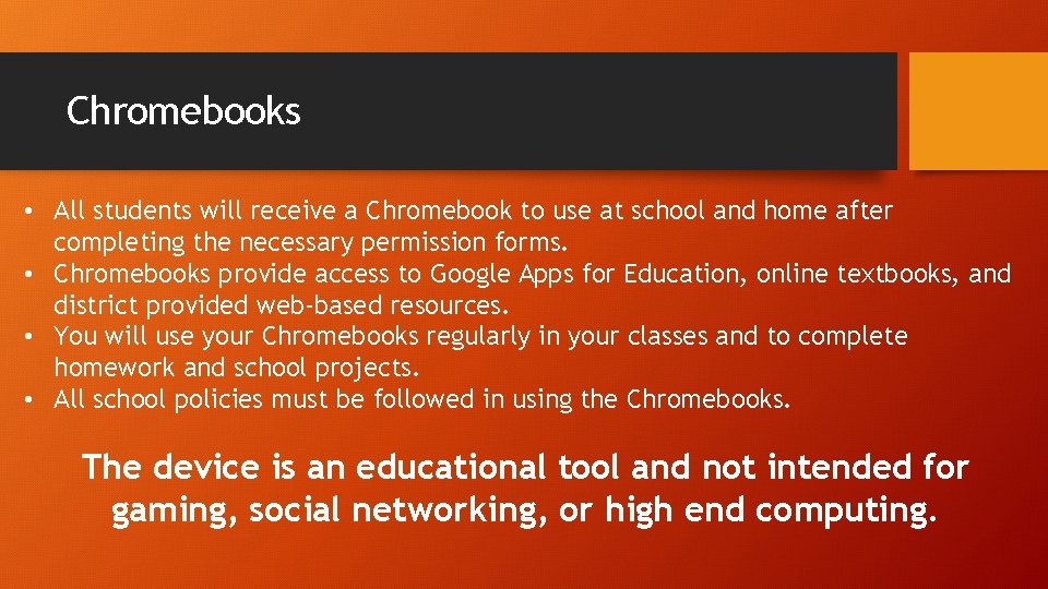 Chromebooks • All students will receive a Chromebook to use at school and home