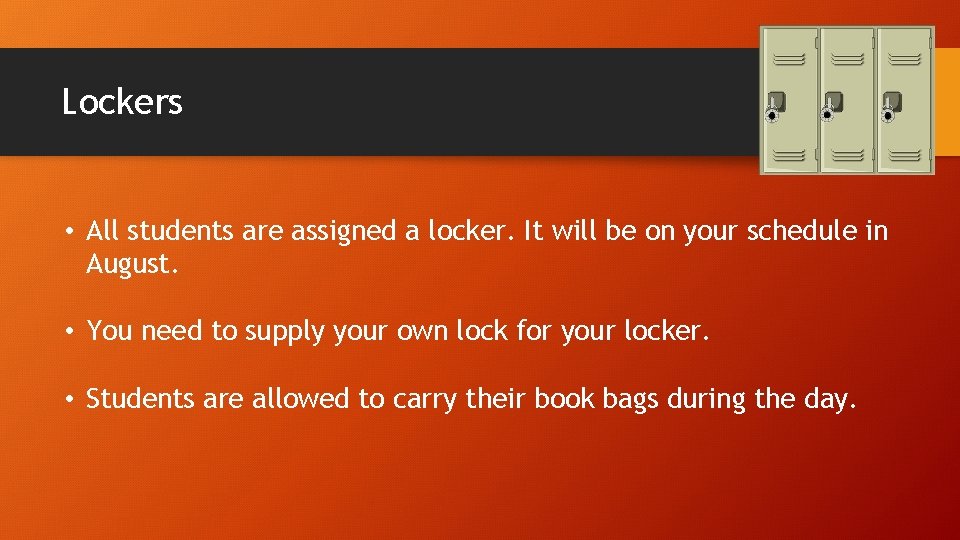 Lockers • All students are assigned a locker. It will be on your schedule