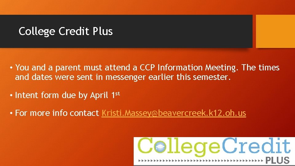 College Credit Plus • You and a parent must attend a CCP Information Meeting.