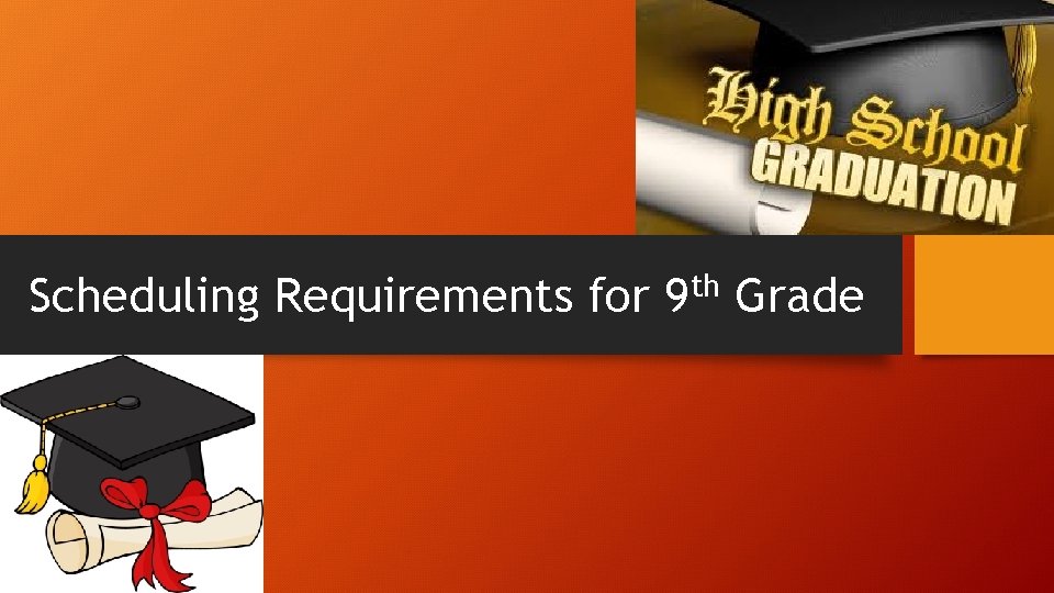 Scheduling Requirements for 9 th Grade 