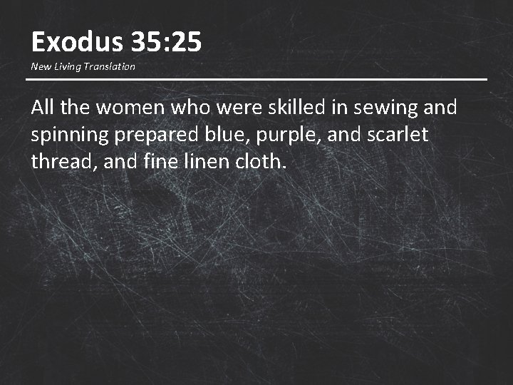 Exodus 35: 25 New Living Translation All the women who were skilled in sewing