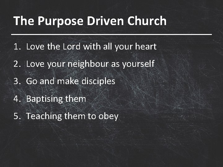 The Purpose Driven Church 1. Love the Lord with all your heart 2. Love