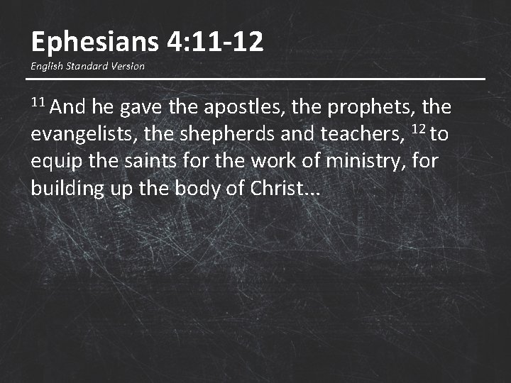 Ephesians 4: 11 -12 English Standard Version 11 And he gave the apostles, the