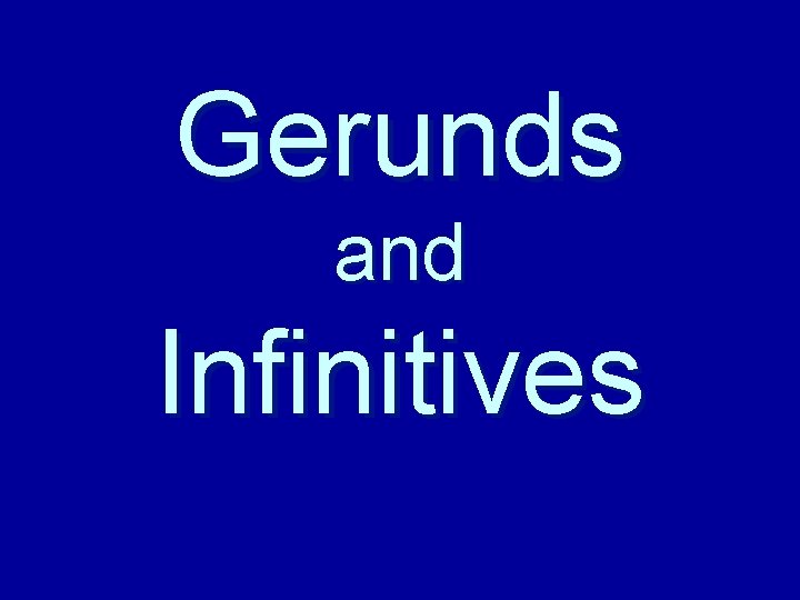 Gerunds and Infinitives 
