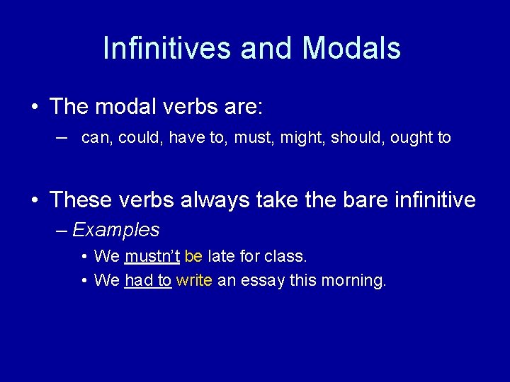 Infinitives and Modals • The modal verbs are: – can, could, have to, must,