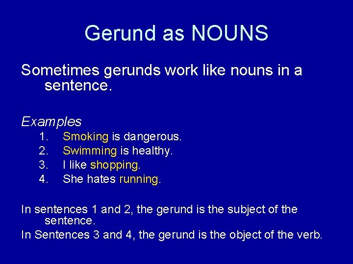 Gerund as NOUNS Sometimes gerunds work like nouns in a sentence. Examples 1. 2.