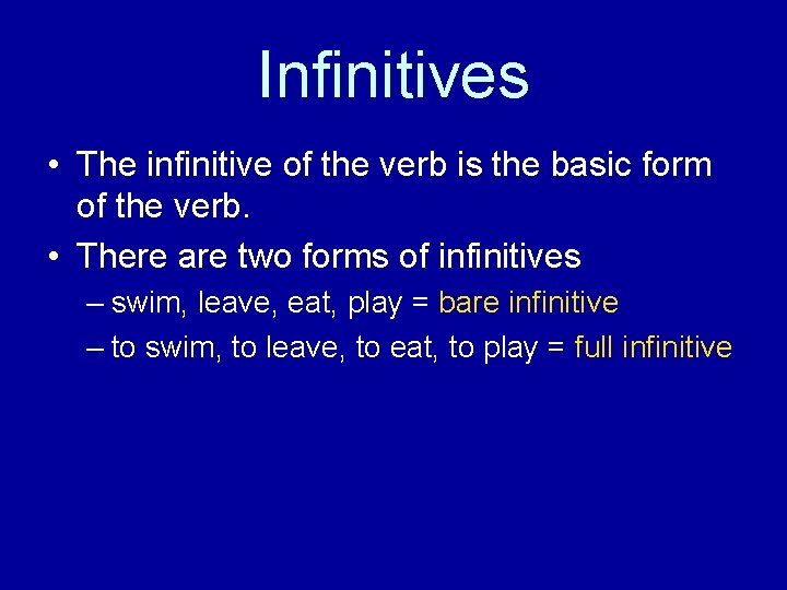 Infinitives • The infinitive of the verb is the basic form of the verb.