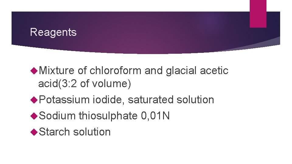 Reagents Mixture of chloroform and glacial acetic acid(3: 2 of volume) Potassium iodide, saturated
