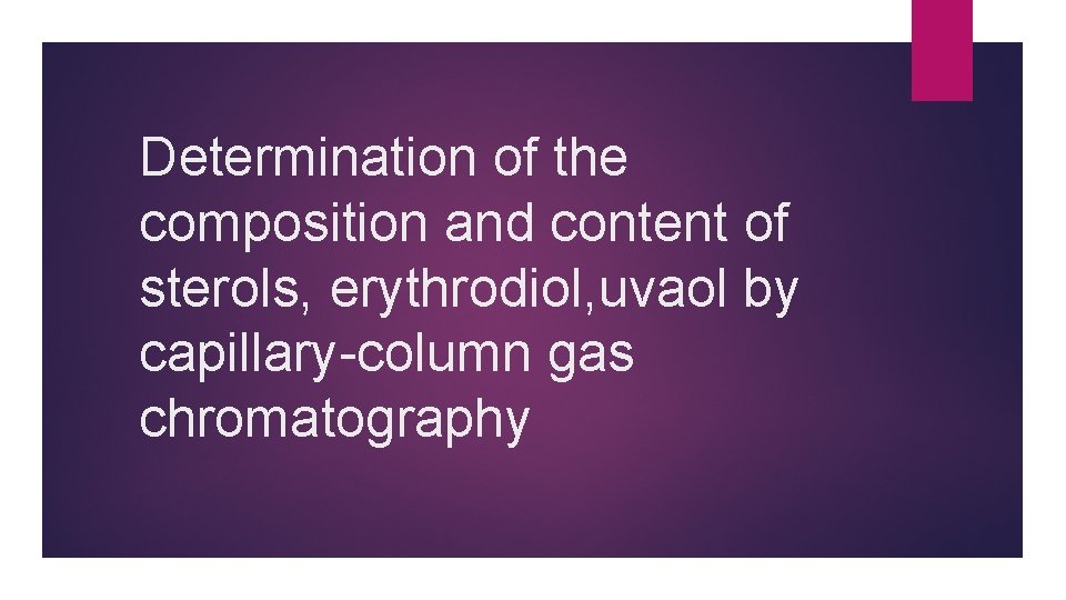 Determination of the composition and content of sterols, erythrodiol, uvaol by capillary-column gas chromatography