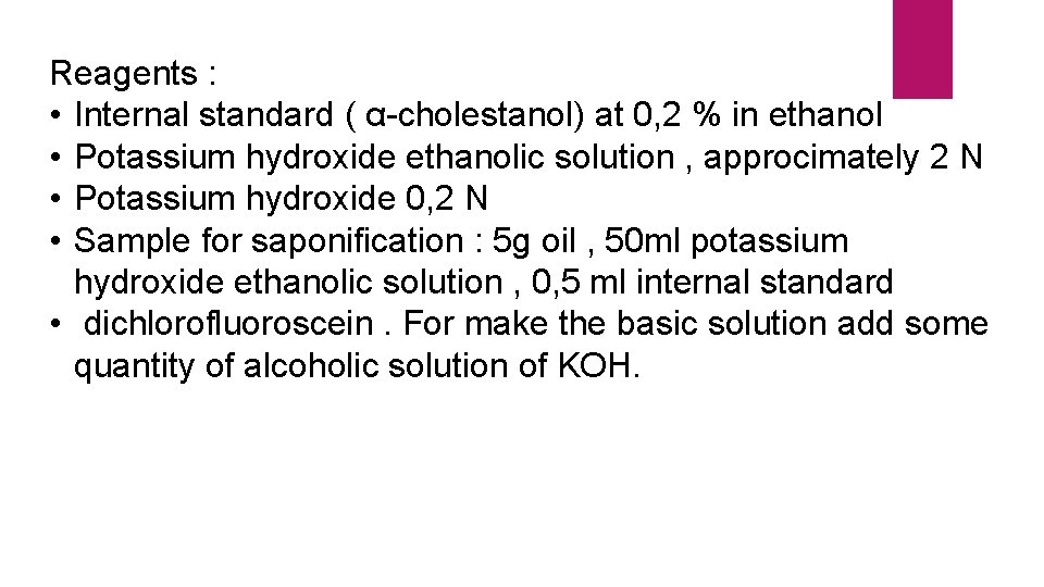 Reagents : • Internal standard ( α-cholestanol) at 0, 2 % in ethanol •