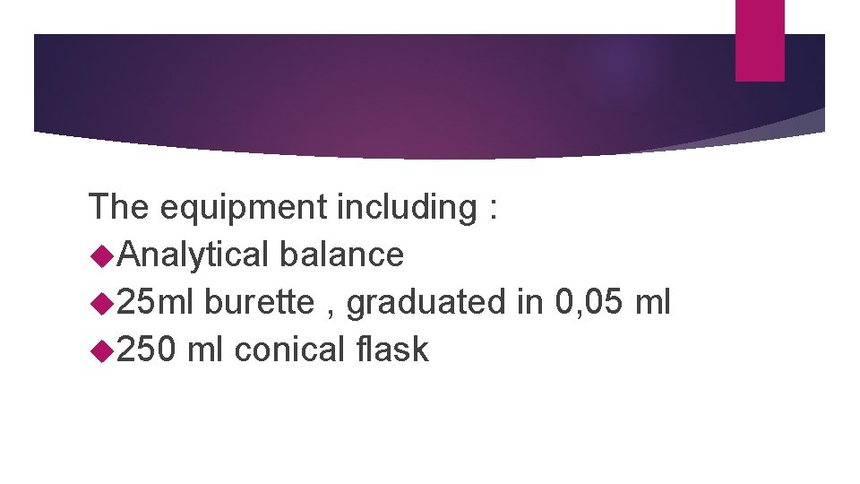 The equipment including : Analytical balance 25 ml burette , graduated in 0, 05