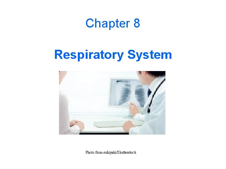 Chapter 8 Respiratory System Photo from sukiyaki/Shutterstock 