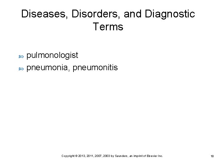 Diseases, Disorders, and Diagnostic Terms pulmonologist pneumonia, pneumonitis Copyright © 2013, 2011, 2007, 2003