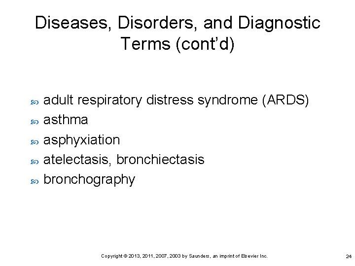 Diseases, Disorders, and Diagnostic Terms (cont’d) adult respiratory distress syndrome (ARDS) asthma asphyxiation atelectasis,