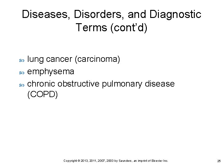 Diseases, Disorders, and Diagnostic Terms (cont’d) lung cancer (carcinoma) emphysema chronic obstructive pulmonary disease