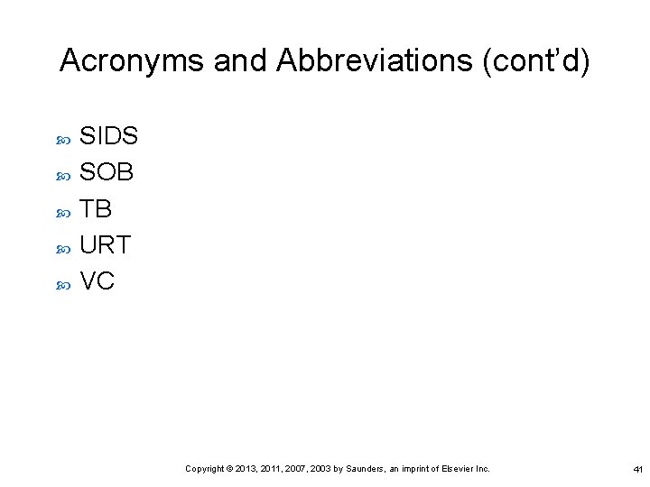 Acronyms and Abbreviations (cont’d) SIDS SOB TB URT VC Copyright © 2013, 2011, 2007,