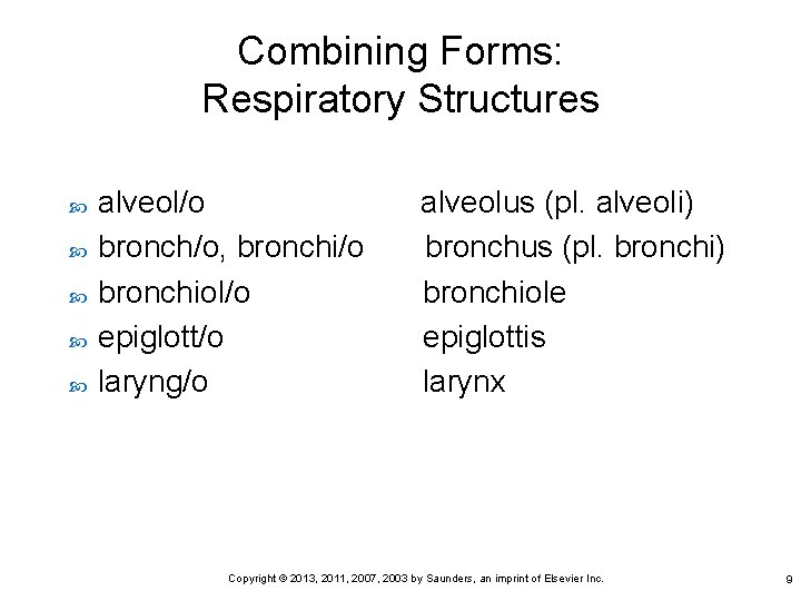 Combining Forms: Respiratory Structures alveol/o bronch/o, bronchi/o bronchiol/o epiglott/o laryng/o alveolus (pl. alveoli) bronchus