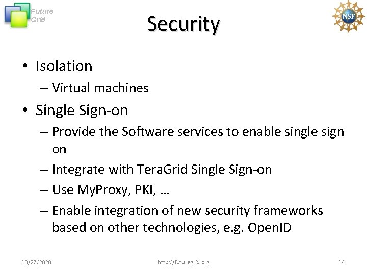 Future Grid Security • Isolation – Virtual machines • Single Sign-on – Provide the Future Grid Security • Isolation – Virtual machines • Single Sign-on – Provide the