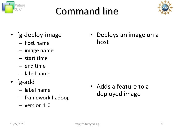 Future Grid Command line • fg-deploy-image – – – host name image name start Future Grid Command line • fg-deploy-image – – – host name image name start
