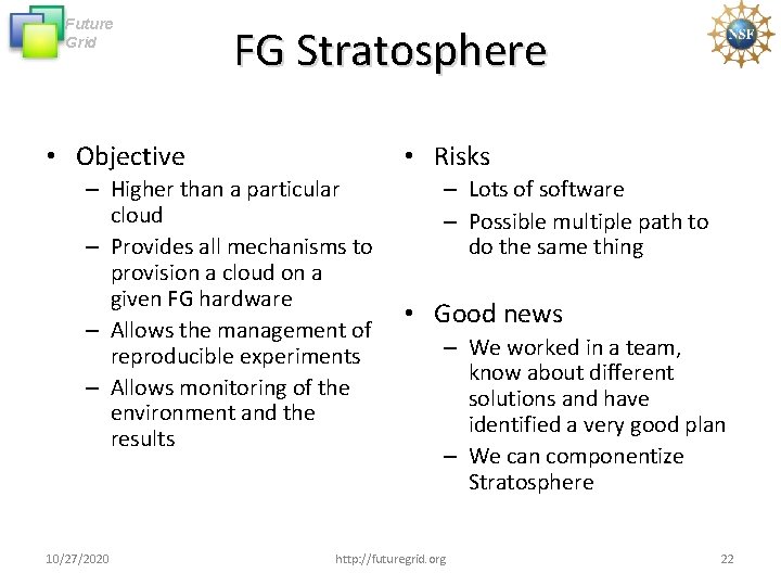Future Grid FG Stratosphere • Objective • Risks – Higher than a particular cloud Future Grid FG Stratosphere • Objective • Risks – Higher than a particular cloud