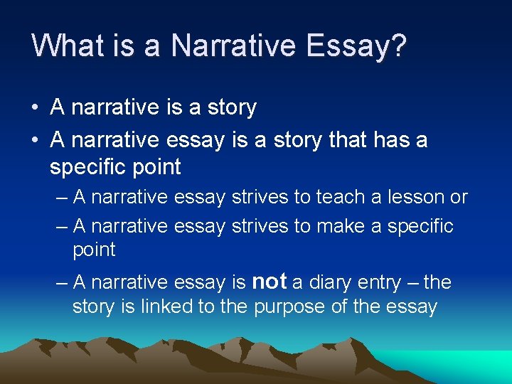 What is a Narrative Essay? • A narrative is a story • A narrative