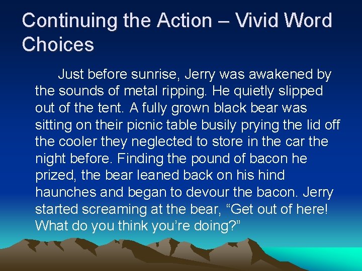 Continuing the Action – Vivid Word Choices Just before sunrise, Jerry was awakened by