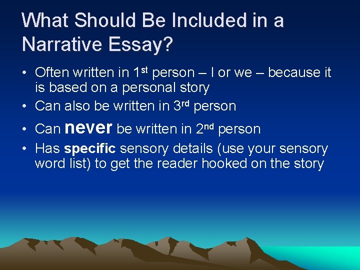 What Should Be Included in a Narrative Essay? • Often written in 1 st
