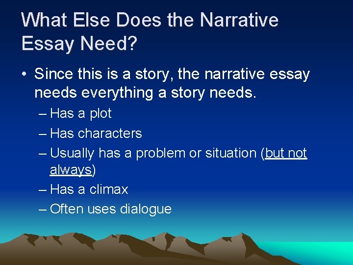 What Else Does the Narrative Essay Need? • Since this is a story, the