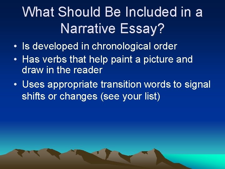 What Should Be Included in a Narrative Essay? • Is developed in chronological order