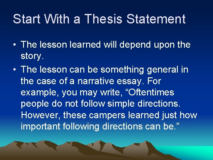 Start With a Thesis Statement • The lesson learned will depend upon the story.