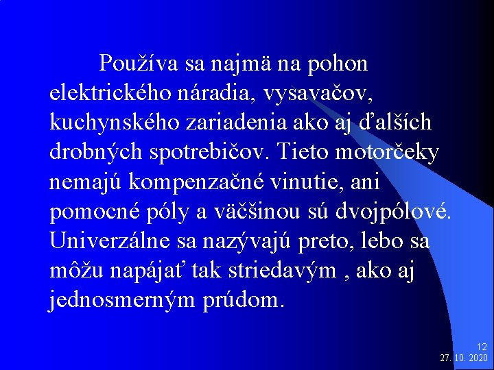  Používa sa najmä na pohon elektrického náradia, vysavačov, kuchynského zariadenia ako aj ďalších