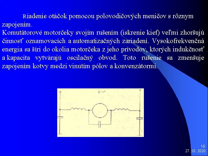 Riadenie otáčok pomocou polovodičových meničov s rôznym zapojením. Komutátorové motorčeky svojím rušením (iskrenie kief)