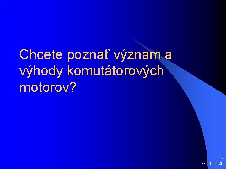 Chcete poznať význam a výhody komutátorových motorov? 5 27. 10. 2020 