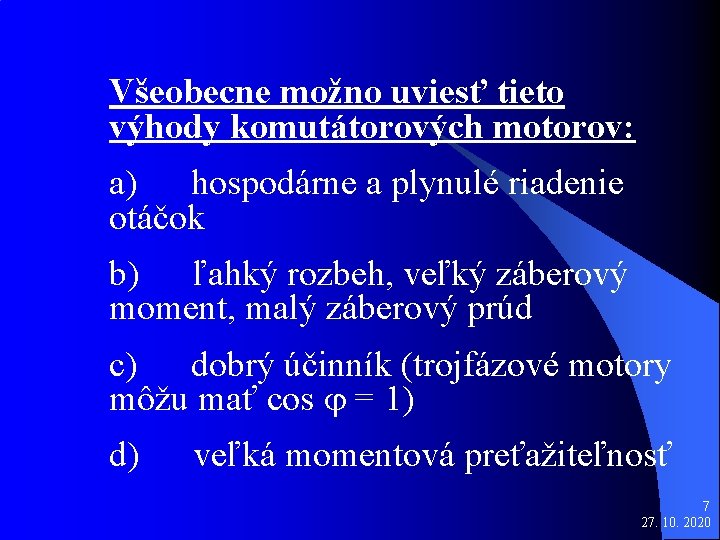 Všeobecne možno uviesť tieto výhody komutátorových motorov: a) hospodárne a plynulé riadenie otáčok b)