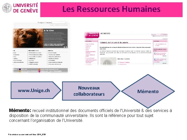 Les Ressources Humaines www. Unige. ch Nouveaux collaborateurs Mémento: recueil institutionnel des documents officiels