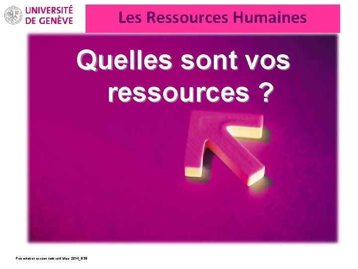 Les Ressources Humaines Quelles sont vos ressources ? Présentation accueil new coll/ Mars 2014_BSB