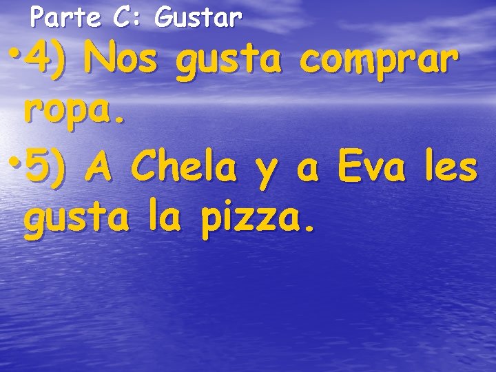 Parte C: Gustar • 4) Nos gusta comprar ropa. • 5) A Chela y Parte C: Gustar • 4) Nos gusta comprar ropa. • 5) A Chela y