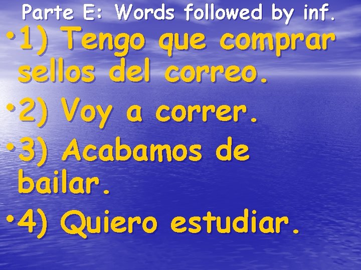 Parte E: Words followed by inf. • 1) Tengo que comprar sellos del correo. Parte E: Words followed by inf. • 1) Tengo que comprar sellos del correo.