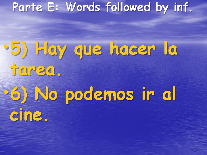 Parte E: Words followed by inf. • 5) Hay que hacer la tarea. • Parte E: Words followed by inf. • 5) Hay que hacer la tarea. •