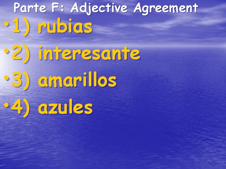 Parte F: Adjective Agreement • 1) • 2) • 3) • 4) rubias interesante Parte F: Adjective Agreement • 1) • 2) • 3) • 4) rubias interesante