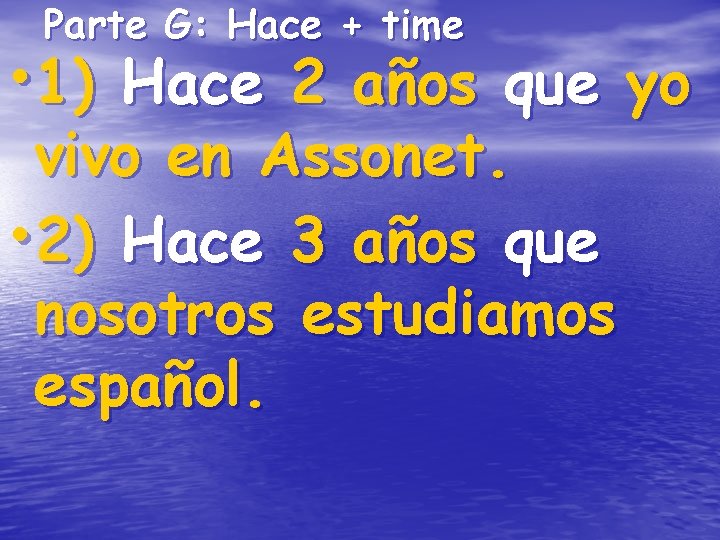 Parte G: Hace + time • 1) Hace 2 años que yo vivo en Parte G: Hace + time • 1) Hace 2 años que yo vivo en