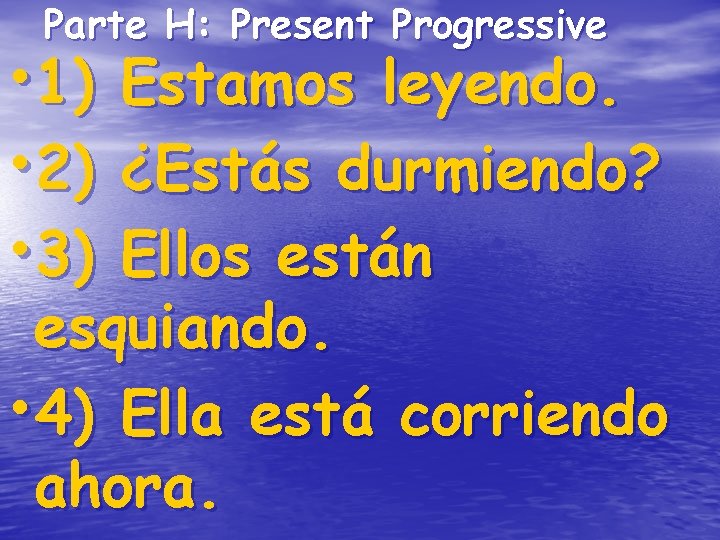 Parte H: Present Progressive • 1) • 2) • 3) Estamos leyendo. ¿Estás durmiendo? Parte H: Present Progressive • 1) • 2) • 3) Estamos leyendo. ¿Estás durmiendo?