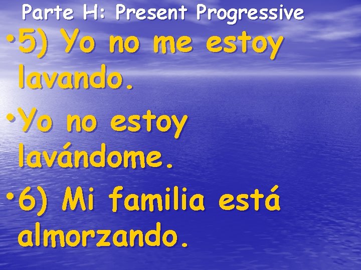 Parte H: Present Progressive • 5) Yo no me estoy lavando. • Yo no Parte H: Present Progressive • 5) Yo no me estoy lavando. • Yo no