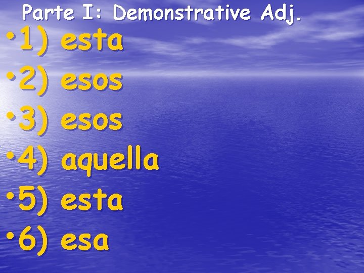 Parte I: Demonstrative Adj. • 1) • 2) • 3) • 4) • 5) Parte I: Demonstrative Adj. • 1) • 2) • 3) • 4) • 5)
