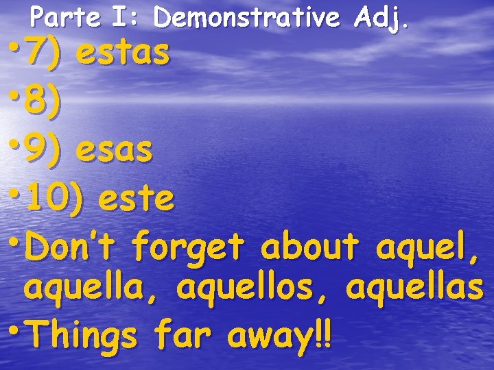 Parte I: Demonstrative Adj. • 7) estas • 8) • 9) esas • 10) Parte I: Demonstrative Adj. • 7) estas • 8) • 9) esas • 10)